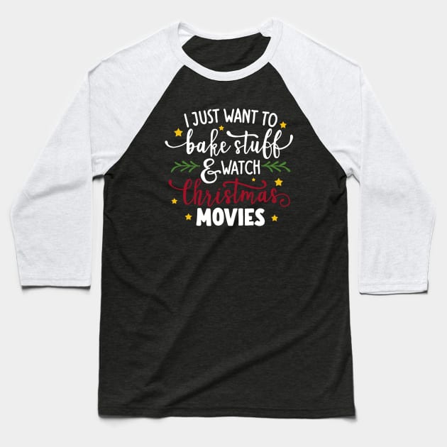 I Just Want To Bake Stuff And Watch Christmas Movies Baseball T-Shirt by valentinahramov